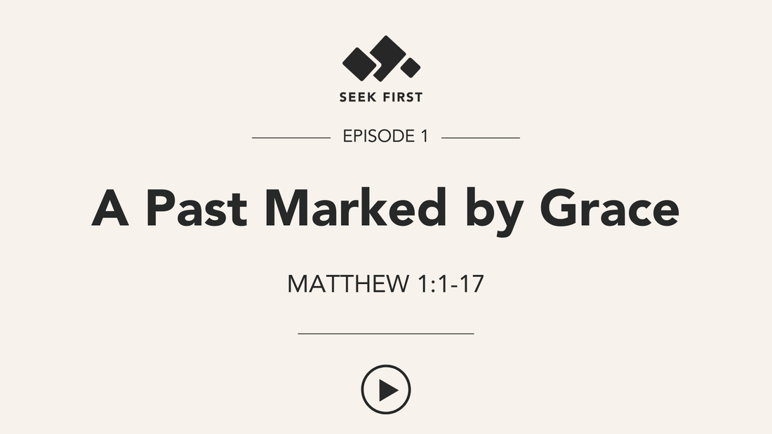 Episode 1: A Past Marked by Grace, Matthew 1:1-17