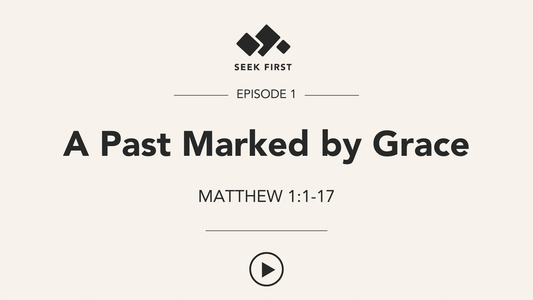 Episode 1: A Past Marked by Grace, Matthew 1:1-17