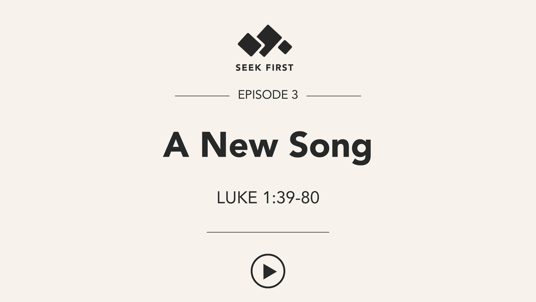 Episode 3: A New Song: Luke 1:39-80